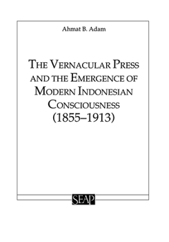 Paperback The Vernacular Press and the Emergence of Modern Indonesian Consciousness Book