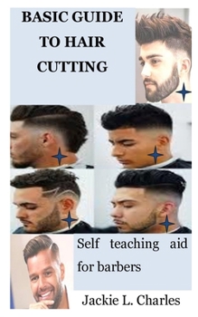 BASIC GUIDE TO HAIR CUTTING: Self teaching aid for barbers