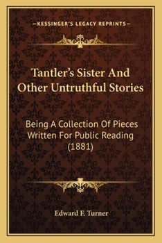 Tantler's Sister And Other Untruthful Stories: Being A Collection Of Pieces Written For Public Reading