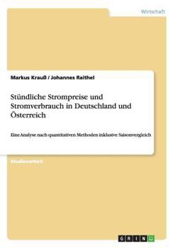 Paperback Stündliche Strompreise und Stromverbrauch in Deutschland und Österreich: Eine Analyse nach quantitativen Methoden inklusive Saisonvergleich [German] Book