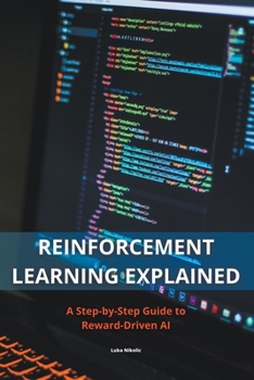 Paperback Reinforcement Learning Explained - A Step-by-Step Guide to Reward-Driven AI Book