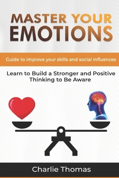 Paperback Master Your Emotions: Guide to improve your skills and social influences learn to build a stronger and positive thinking to be aware Book