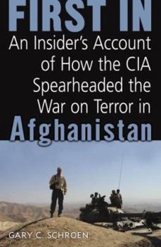Hardcover First in: An Insider's Account of How the CIA Spearheaded the War on Terror in Afghanistan Book