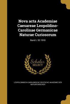 Paperback Nova ACTA Academiae Caesareae Leopoldino-Carolinae Germanicae Naturae Curiosorum; Band T. 93 1910 [German] Book