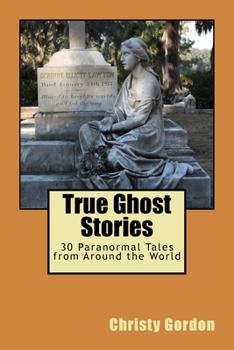 Paperback True Ghost Stories: 30 Paranormal Tales from Around the World Book