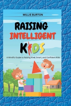 Paperback Raising Intelligent Kids: A Mindful Guide to Raising Kind, Smart, and Confident Kids Book