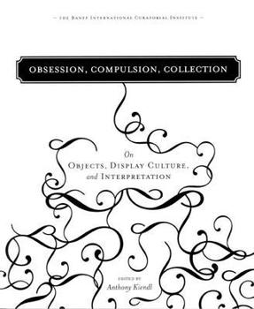 Paperback Obsession, Compulsion, Collection: On Objects, Display Culture, and Interpretation Book