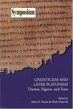 Gnosticism and Later Platonism: Themes, Figures, and Texts (Symposium Series (Society of Biblical Literature), No. 12.)