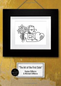 Paperback The Art of the First Date: Because Dating's Not a Science--It's an Art Book