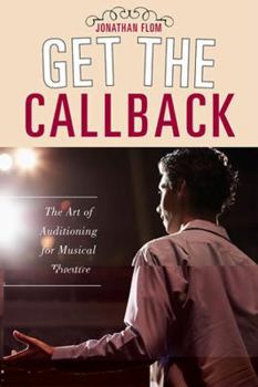 Hardcover Get the Callback: The Art of Auditioning for Musical Theatre Book