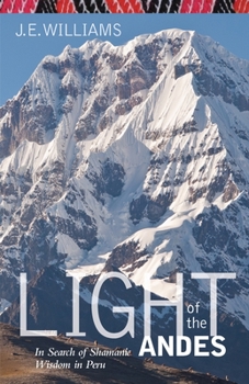 Paperback Light of the Andes: In Search of Shamanic Wisdom in Peru Book