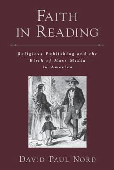 Paperback Faith in Reading: Religious Publishing and the Birth of Mass Media in America Book