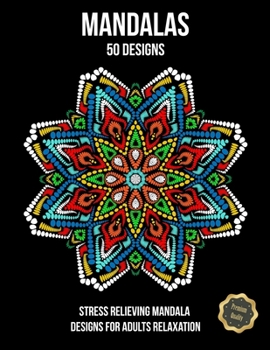Mandalas, 50 Designs: Premium Quality Coloring Book, Stress Relieving Mandala Designs for Adults Relaxation