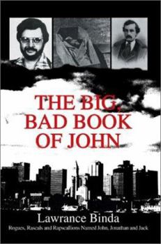 Paperback The Big, Bad Book of John: Rogues, Rascals and Rapscallions Named John, Jonathan and Jack Book