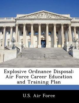 Paperback Explosive Ordnance Disposal: Air Force Career Education and Training Plan Book