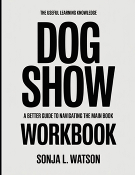 Paperback The Useful Learning Knowledge Dog Show: A Better Guide To Navigating The Main Book