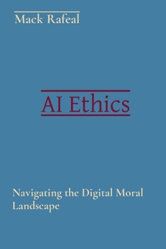 AI Ethics: Navigating the Digital Moral Landscape