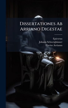 Hardcover Dissertationes Ab Arriano Digestae [Latin] Book