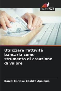Paperback Utilizzare l'attività bancaria come strumento di creazione di valore [Italian] Book