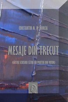Paperback Mesaje Din Trecut: Cateva Scrisori Catre Un Prieten Din Viitor [Romanian] Book