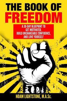 Paperback The Book of Freedom: A 30-Day Blueprint to Get Motivated, Build Unshakeable Confidence, and Love Yourself Book