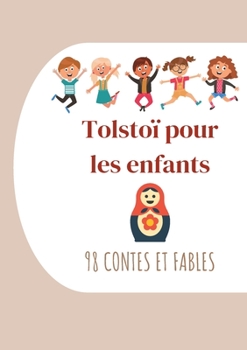 Paperback Tolstoï pour les enfants: 98 Contes et Fables: Contes de Tolstoï à lire le soir avant de s'endormir (édition intégrale) [French] Book