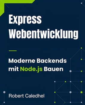 Paperback Express Webentwicklung: Moderne Backends mit Node.js Bauen [German] Book