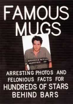 Paperback Famous Mugs: Arresting Photos and Felonious Facts for Hundreds of Stars Behind Bars Book