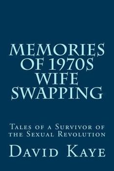 Paperback Memories of 1970s Wife Swapping: Tales of a Survivor of the Sexual Revolution Book