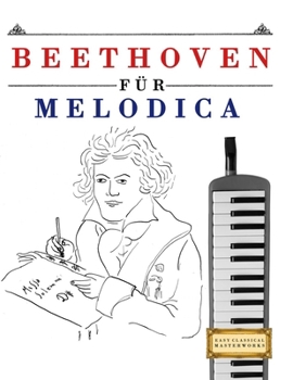 Beethoven für Melodica: 10 Leichte Stücke für Melodica Anfänger Buch (German Edition)