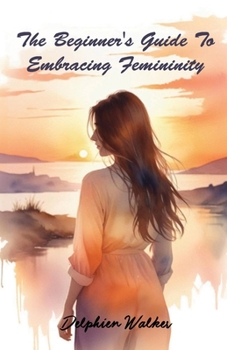 Paperback The Beginner's Guide to Embracing Femininity Book