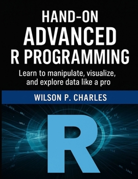 Paperback Hand-On Advanced R Programming: Learn to manipulate, visualize, and explore data like a pro Book