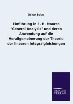 Paperback Einfuhrung in E. H. Moores General Analysis Und Deren Anwendung Auf Die Verallgemeinerung Der Theorie Der Linearen Integralgleichungen [German] Book