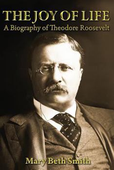 Paperback The Joy of Life: A Biography of Theodore Roosevelt Book