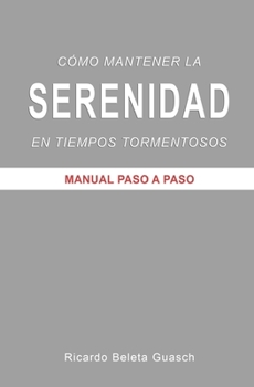 Paperback Cómo mantener la SERENIDAD en tiempos tormentosos: Manual paso a paso [Spanish] Book