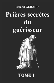 Paperback Prières secrètes du guérisseur: Tome I [French] Book