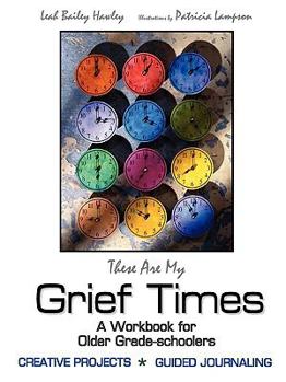 Paperback These Are My Grief Times: A workbook for older grade-schoolers Book