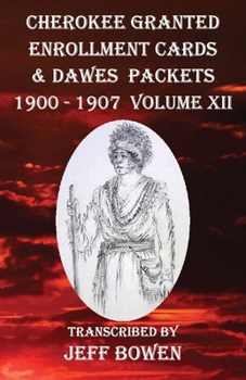 Paperback Cherokee Granted Enrollment Cards & Dawes Packets 1900 - 1907: Volume XII Book