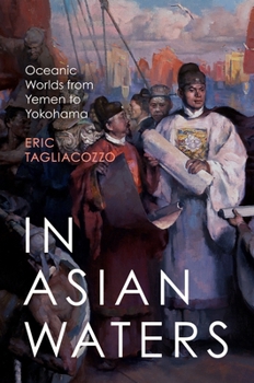 Hardcover In Asian Waters: Oceanic Worlds from Yemen to Yokohama Book