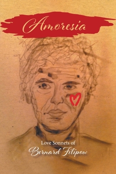 Amoresia: Love Sonnets of Bernard Filipow