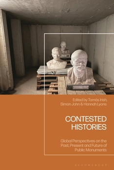 Hardcover Contested Histories: Global Perspectives on the Past, Present and Future of Public Monuments Book