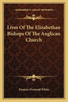 Paperback Lives Of The Elizabethan Bishops Of The Anglican Church Book