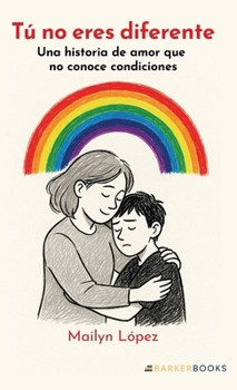 Tú no eres diferente: Una historia de amor que no conoce condiciones (Spanish Edition)