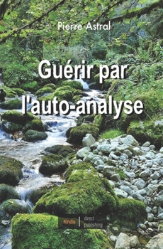 Guérir par l'auto-analyse (French Edition)