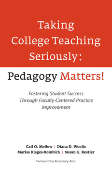 Taking College Teaching Seriously, Pedagogy Matters!: Fostering Student Success Through Faculty-Centered Practice Improvement