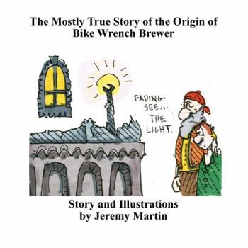 Paperback The Legend of Bike Wrench Brewer: The Mostly True Story of The Origin Book