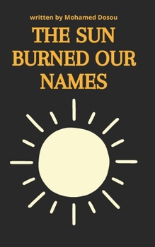 Paperback The Sun Burned Our Names: A refugee boy dreams of reclaiming his lost home. War teaches him a different lesson. Book