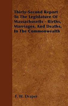 Paperback Thirty-Second Report To The Legislature Of Massachusetts - Births, Marriages, And Deaths, In The Commonwealth Book