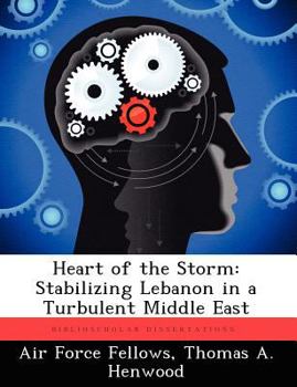 Paperback Heart of the Storm: Stabilizing Lebanon in a Turbulent Middle East Book