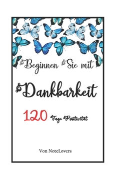 Paperback Beginnen Sie mit Dankbarkeit: 120 Tage Positivit?t Book